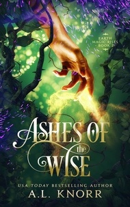  A.L. Knorr - Ashes of the Wise - Earth Magic Rises, #2.