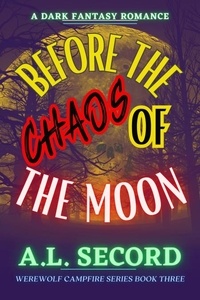  A.L. SECORD - Before The Chaos Of The Moon - WEREWOLF CAMPFIRE SERIES, #3.