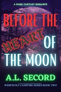  A.L. SECORD - Before The Heart Of The Moon - WEREWOLF CAMPFIRE SERIES, #2.