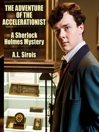  A.L. Sirois - The Adventure of the Accelerationist - Sherlock Holmes.