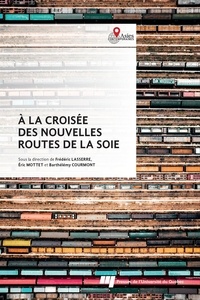 Frédéric Lasserre - À la croisée des nouvelles routes de la soie - Coopérations et frictions.