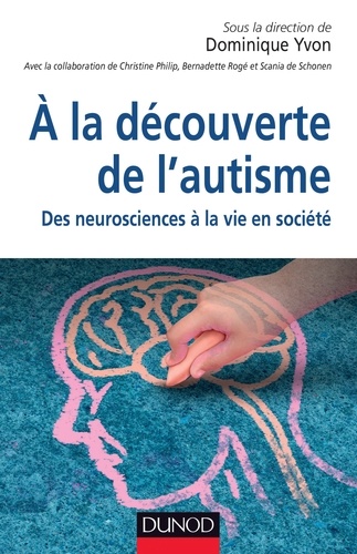 Dominique Yvon - À la découverte de l'autisme - Des neurosciences à la vie en société.