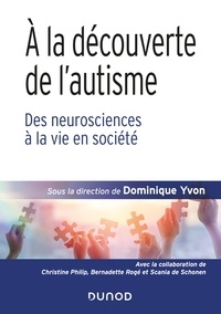 Dominique Yvon - À la découverte de l'autisme - Des neurosciences à la vie en société.