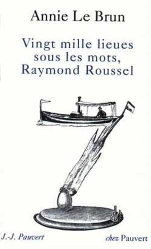 A Le Brun - Vingt Mille Lieues Sous Les Mots, Raymond Roussel.