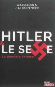 A. Leclercq et J-M Carpentier - Hitler et le sexe - La dernière énigme.