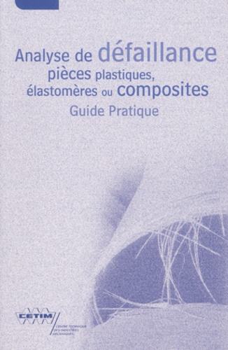 A Lemasçon et F Bollaert - Analyse De Defaillance Pieces Plastiques, Elastomeres Ou Composites. Guide Pratique.