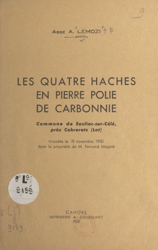 Les quatre haches en pierre polie de Carbonnie. Commune de Sauliac-sur-Célé, près Cabrerets (Lot), trouvées le 18 novembre 1950 dans la propriété de M. Fernand Magnié