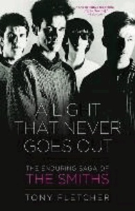 A Light That Never Goes Out - The Enduring Saga of the Smiths.