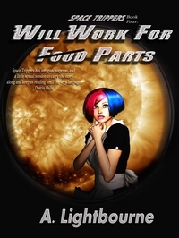 A. Lightbourne - Space Trippers Book 4: Will Work For Parts - Space Trippers, #4.
