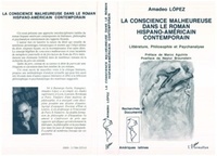 A Lopez - La conscience malheureuse dans le roman hispano-américain contemporain - Littérature, philosophie et psychanalyse.