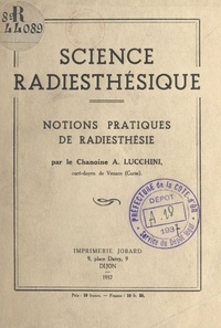 A. Lucchini et  Collectif - Science radiesthésique - Notions pratiques de radiesthésie.