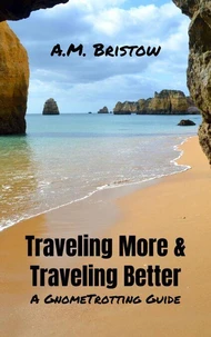 Traveling More &amp; Traveling Better: A GnomeTrotting Guide