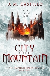  A.M. Castillo - City on the Mountain - The Shattered Crown, #1.
