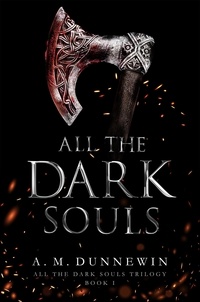 A. M. Dunnewin - All the Dark Souls - All the Dark Souls, #1.