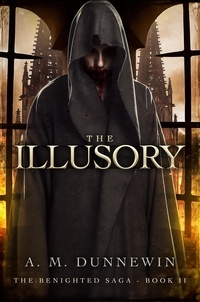  A. M. Dunnewin - The Illusory - The Benighted Saga, #2.