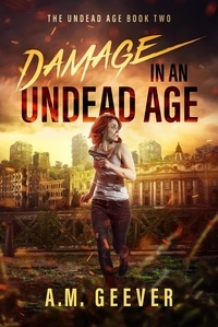  A.M. Geever - Damage in an Undead Age - The Undead Age, #2.