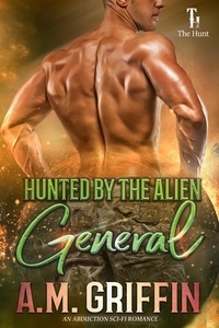 A.M. Griffin - Hunted By The Alien General - The Hunt, #5.