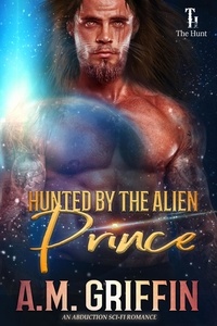  A.M. Griffin - Hunted By The Alien Prince - The Hunt.