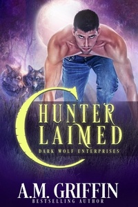  A.M. Griffin - Hunter Claimed: A Fated Mates Shifter Romance - Dark Wolf Enterprises, #3.