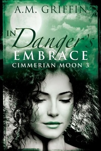  A.M. Griffin - In Danger's Embrace - Cimmerian Moon.