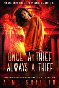  A.M. Griffin - Once a Thief, Always a Thief - The Undercity Chronicles of Babylonia Jones, P.I., #3.