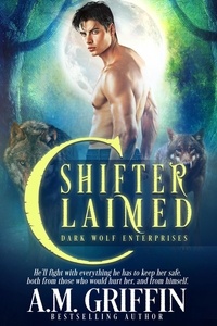  A.M. Griffin - Shifter Claimed: A Fated Mates Shifter Romance - Dark Wolf Enterprises, #1.