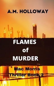  A.M. Holloway - Flames of Murder - Mac Morris Mysteries, #2.
