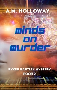  A.M. Holloway - Minds on Murder - Ryker Bartley Mysteries, #2.