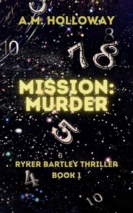  A.M. Holloway - Mission: Murder - Ryker Bartley Mysteries, #1.