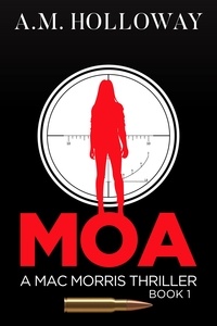  A.M. Holloway - MOA - Mac Morris Mysteries, #1.