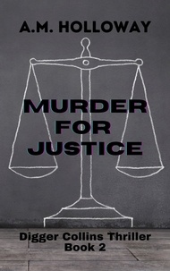  A.M. Holloway - Murder for Justice - Digger Collins Mysteries, #2.