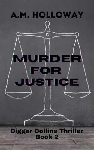  A.M. Holloway - Murder for Justice - Digger Collins Mysteries, #2.