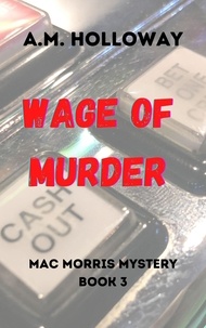  A.M. Holloway - Wage of Murder - Mac Morris Mysteries, #3.
