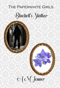  A M Jenner - Bluebell's Stalker - The Paperwhite Girls, #2.