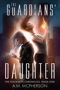  A.M. McPherson - The Guardians' Daughter - The Stalwarth Chronicles, #1.