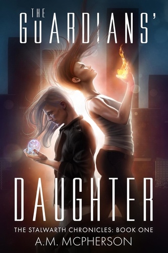  A.M. McPherson - The Guardians' Daughter - The Stalwarth Chronicles, #1.