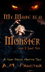  A.M. Proctor - My Mate is a Monster, and I Love Him - Sweet Monsters, #2.