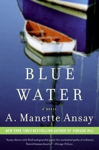 A. Manette Ansay - Blue Water - A Novel.