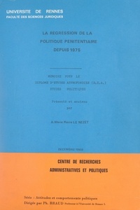 A. Marie Pierre Le Nézet et  Centre de recherches administr - La régression de la politique pénitentiaire depuis 1975 - Mémoire présenté pour le diplôme d'études approfondies d'études politiques (DEA).