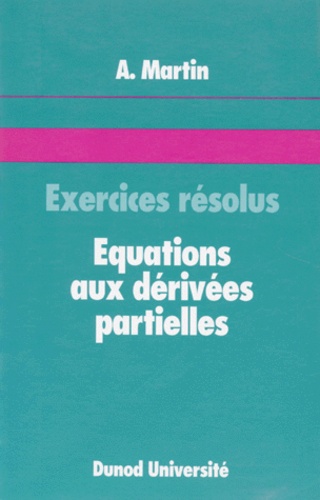 A Martin - Equations Aux Derivees Partielles. Exercices Resolus.