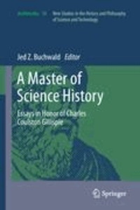 Jed Z. Buchwald - A Master of Science History - Essays in Honor of Charles Coulston Gillispie.