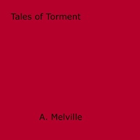 A. Melville - Tales of Torment.