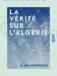 A. Montezon (de) - La Vérité sur l'Algérie.