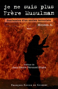 A. Moussa - Je ne suis plus Frère Musulman - Confession d'un ancien terroriste.