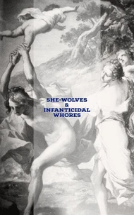 She-Wolves &amp; Infanticidal Whores