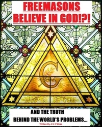  A N O'Moss - Freemasons Believe in God.