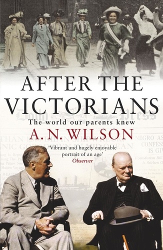 A.n. Wilson - After The Victorians - The World Our Parents Knew.