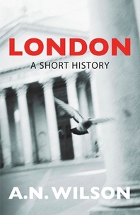 A. N. Wilson - London. - A Short History.