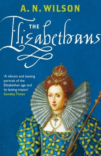 A.n. Wilson - The Elizabethans.