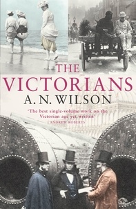 A. N. Wilson - The Victorians.